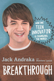 Breakthrough: How One Teen Innovator Is Changing the World by Jack Andraka, Matthew Lysiak, 9780062369659