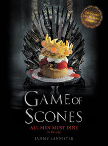 Game of Scones (All Men Must Dine: A Parody) by Jammy Lannister, 9780062445544