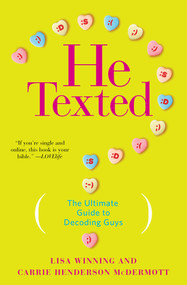 He Texted (The Ultimate Guide to Decoding Guys) by Lisa Winning, Carrie Henderson McDermott, 9781476739274
