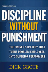 Discipline Without Punishment (The Proven Strategy That Turns Problem Employees into Superior Performers) by Dick Grote, 9780814473306