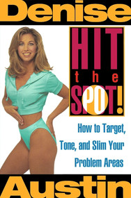 Hit the Spot (How to Target, Tone, and Slim Your Problem Areas) by Denise Austin, 9780684802183
