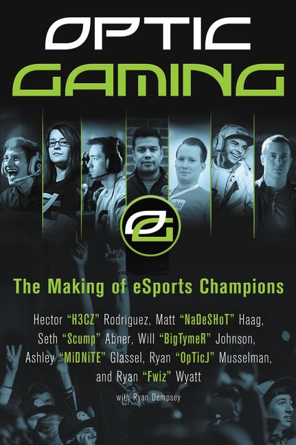 OpTic Gaming (The Making of eSports Champions) by H3CZ, NaDeSHot, Scump, BigTymer, Midnite, OpTic J, Fwiz, 9780062449283