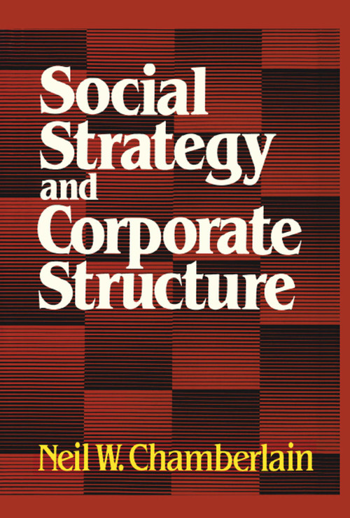 Social Strategy & Corporate Structure by Neil W. Chamberlain, 9781416576457