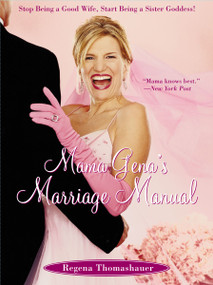 Mama Gena's Marriage Manual (Stop Being a Good Wife, Start Being a Sister Goddess!) by Regena Thomashauer, 9780743261104