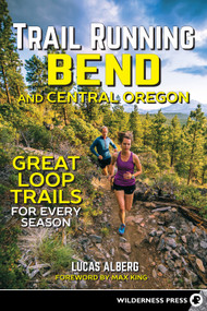 Trail Running Bend and Central Oregon (Great Loop Trails for Every Season) by Lucas Alberg, 9780899978239