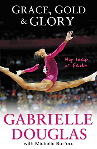 Grace, Gold, and Glory My Leap of Faith by Gabrielle Douglas, Michelle Burford, 9780310740612