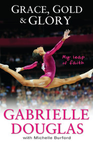 Grace, Gold, and Glory My Leap of Faith by Gabrielle Douglas, Michelle Burford, 9780310740612