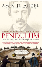 Pendulum (Leon Foucault and the Triumph of Science) by Amir  D. Aczel, 9780743464796