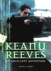 Keanu Reeves (An Excellent Adventure) by Brian J. Robb, 9780859653138