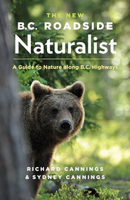 The New B.C. Roadside Naturalist (A Guide to Nature along B.C. Highways) by Richard Cannings, Sydney Cannings, 9781771000543