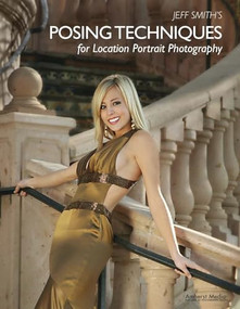 Jeff Smith's Posing Techniques for Location Portrait Photography by Jeff Smith, 9781584282259