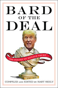 Bard of the Deal (The Poetry of Donald Trump) by Hart Seely, 9780062465160
