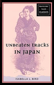 Unbeaten Tracks in Japan (Travelers' Tales Classics) by Isabella L. Bird, 9781885211576