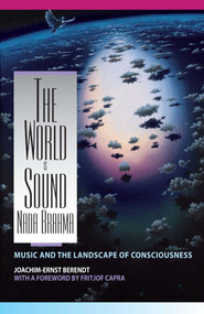 The World Is Sound: Nada Brahma (Music and the Landscape of Consciousness) by Joachim-Ernst Berendt, 9780892813186