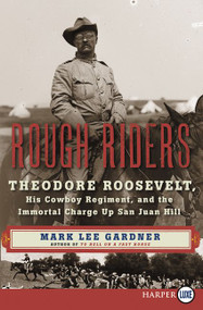 Rough Riders (Theodore Roosevelt, His Cowboy Regiment, and the Immortal Charge Up San Juan Hill) - 9780062466433 by Mark Lee Gardner, 9780062466433