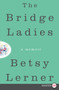 The Bridge Ladies (A Memoir) - 9780062467164 by Betsy Lerner, 9780062467164