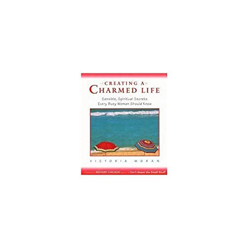 Creating a Charmed Life (Sensible, Spiritual Secrets Every Busy Woman  Should Know) by Victoria Moran, 9780062515803