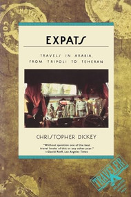 Expats (Travels in Arabia, from Tripoli to Teheran) by Christopher Dickey, 9780871134639