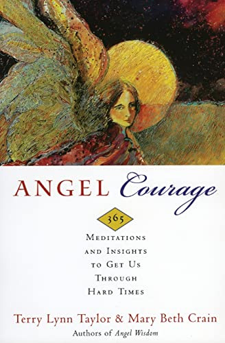 Angel Courage (365 Meditations and Insights to Get Us Through Hard Times) by Terry Lynn Taylor, Mary Beth Crain, 9780062515834
