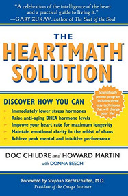 The HeartMath Solution (The Institute of HeartMath's Revolutionary Program for Engaging the Power of the Heart's Intelligence) by Doc Childre, Howard Martin, 9780062516060
