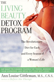 Living Beauty Detox Program (The Revolutionary Diet for Each and Every Season of a Woman's Life) by Ann Louise Gittleman, 9780062516282