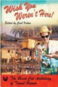 Wish You Weren't Here! (The Black Cat Anthology of Travel Humor) by Cecil Kuhne, 9780802170330
