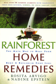 Rainforest Home Remedies (The Maya Way To Heal Your Body and Replenish Your Soul) by Rosita Arvigo, Nadine Epstein, 9780062516374