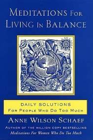 Meditations for Living In Balance (Daily Solutions for People Who Do Too Much) by Anne Wilson Schaef, 9780062516435