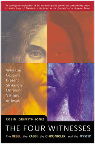 The Four Witnesses (The Rebel, the Rabbi, the Chronicler, and the Mystic) by Robin Griffith-Jones, Jesus 2000 Ltd., 9780062516480