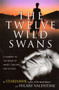 The Twelve Wild Swans (A Journey to the Realm of Magic, Healing, and Action) by Starhawk, Hillary Valentine, 9780062516695
