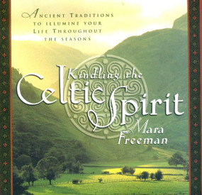 Kindling the Celtic Spirit (Ancient Traditions to Illumine Your Life Through the Seasons) by Mara Freeman, 9780062516855
