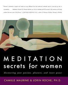 Meditation Secrets for Women (Discovering Your Passion, Pleasure, and Inner Peace) by Camille Maurine, Lorin Roche, 9780062516978