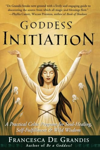 Goddess Initiation (A Practical Celtic Program for Soul-Healing, Self-Fulfillment & Wild Wisdom) by Francesca De Grandis, 9780062517159