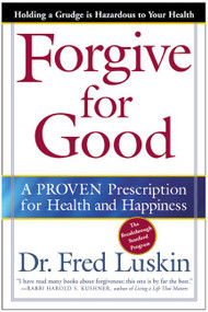 Forgive for Good (A Proven Prescription for Health and Happiness) by Frederic Luskin, 9780062517210