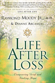 Life After Loss (Conquering Grief and Finding Hope) by Raymond Moody, Dianne Arcangel, 9780062517302