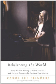 Rebalancing the World (Why Women Belong and Men Compete and How to Restore the Ancient Equilibrium) by Carol L. Flinders, 9780062517371