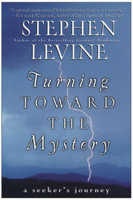 Turning Toward the Mystery (A Seeker's Journey) by Stephen Levine, 9780062517456
