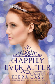 Happily Ever After: Companion to the Selection Series - 9780062484291 by Kiera Cass, 9780062484291