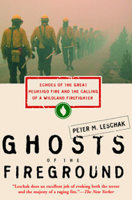 Ghosts of the Fireground (Echoes of the Great Peshtigo Fire and the Calling of a Wildland Firefighter) by Peter M. Leschak, 9780062517784