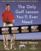 The Only Golf Lesson You'll Ever Need (Easy Solutions to Problem Golf Swings) by Hank Haney, John Huggan, 9780062702371
