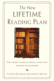 The New Lifetime Reading Plan (The Classical Guide to World Literature, Revised and Expanded) by Clifton Fadiman, John S. Major, 9780062720733