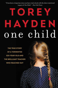 One Child (The True Story of a Tormented Six-Year-Old and the Brilliant Teacher Who Reached Out) by Torey Hayden, 9780062564436
