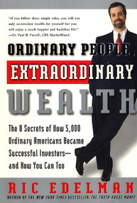 Ordinary People, Extraordinary Wealth (The 8 Secrets of How 5,000 Ordinary Americans Became Successful Investors--and How You Can Too) by Ric Edelman, 9780062736864