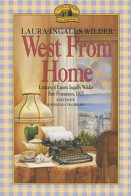 West from Home (Letters of Laura Ingalls Wilder, San Francisco, 1915) by Laura Ingalls Wilder, 9780064400817