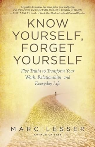 Know Yourself, Forget Yourself (Five Truths to Transform Your Work, Relationships, and Everyday Life) by Marc Lesser, 9781608680818