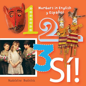 1, 2, 3, SÍ! (Numbers in English y Español) by Madeleine Budnick, San Antonio Museum of Art, 9781595340801