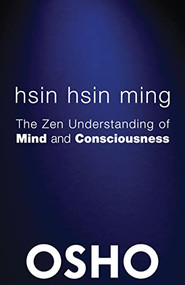 Hsin Hsin Ming (The Zen Understanding of Mind and Consciousness) by Osho, Osho International Foundation, 9780983640097