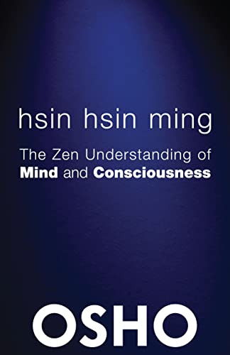 Hsin Hsin Ming (The Zen Understanding of Mind and Consciousness) by Osho, Osho International Foundation, 9780983640097