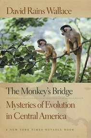 The Monkey's Bridge (Mysteries of Evolution in Central America) by David Rains Wallace, 9781595340405