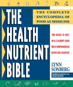 Health Nutrient Bible (The Complete Encyclopedia of Food as Medicine) by Lynn Sonberg, 9780684810713